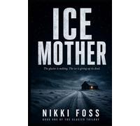 ICE MOTHER: BOOK ONE OF THE GLACIER TRILOGY