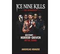ICE NINE KILLS: THE BIOGRAPHY AND HISTORY OF A HORROR-DRIVEN METAL BAND