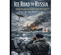 Ice Road to Russia: Sailing Through the World’s Coldest War Zone (Everything World War 2 - WWII)