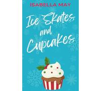 Ice Skates and Cupcakes: A delicious laugh-out-loud, feel-good romantic comedy - perfect for the holidays... (Foodie Romance Journeys)