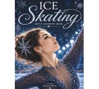 Ice Skating Coloring in Book: A Beautiful Adult Coloring Book Featuring Figure Skating, Synchronised Skating, Elegant Performances & Winter-Inspired Designs