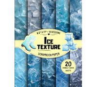 Ice Texture Scrapbook Paper: 10 Frost & Crystal Designs, 20 Double-Sided Sheets for Mixed Media Art, Origami, DIY Projects, Collage & More | 8.5" x 11"