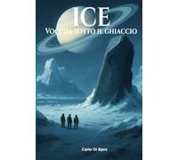 ICE - Voci da sotto il ghiaccio: 1 (Danae Dialoghi con l’Algoritmo - La saga dei Parvi)