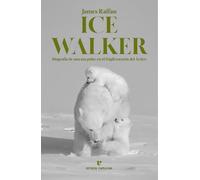 Ice Walker: Biografía de una osa polar en el frágil corazón del Ártico (Libros salvajes)
