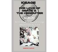 Iceage - For Love of Grace & The Hereafter Album - Every Song- An In-Depth Analysis of Iceage Album Track by Track