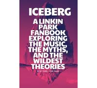 Iceberg: A Linkin Park Fanbook: Exploring the Music, the Myths, and the Wildest Theories
