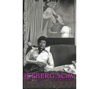Iceberg Slim: Lost Interviews with the Pimp: The Lost Interviews with the Pimp