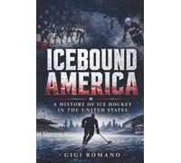 Icebound America: A History of Ice Hockey in the United States