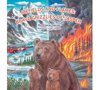 Icefields and Flames: Brave Grizzlies of Jasper. A Wildfire Survival Adventure Inspired by a Real Bear Family, Teaching Fire Safety and Respect for the Wild (National Park Bear Adventures)