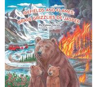 Icefields and Flames: Brave Grizzlies of Jasper: A Wildfire Survival Adventure Inspired by a Real Bear Family, Teaching Fire Safety and Respect for the Wild (National Park Bear Adventures)