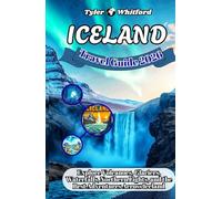 ICELAND 2025-2026 TRAVEL GUIDE (NEW VERSION): Explore Volcanoes, Glaciers, Waterfalls, Northern Lights, and the Best Adventures Across Iceland