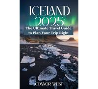 Iceland 2025: The Ultimate Travel Guide to Plan Your Trip Right (Your Ultimate Travel Guide Series)