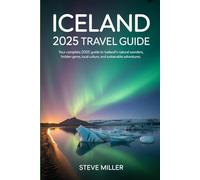 Iceland 2025 Travel Guide: Your Complete 2025 Guide to Iceland’s Natural Wonders, Hidden Gems, Local Culture, and Sustainable Adventures