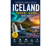 ICELAND 2026-2027 TRAVEL GUIDE: Discover Reykjavík, the Golden Circle, Northern Lights, Waterfalls, Glaciers, Black-Sand Beaches & the Ultimate Icelandic Adventure