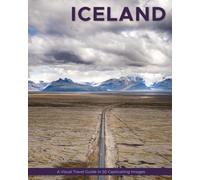 Iceland: A Visual Travel Guide in 50 Capitvating Images (World Through the Lens: A Travel Photography Series)