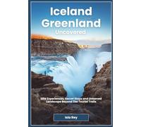 Iceland and Greenland Uncovered: Elite Experiences, Secret Stays and Untamed Landscape Beyond The Tourist Trails