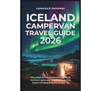 Iceland Campervan Travel Guide 2026: Ring Road Itinerary, Waterfalls, Glaciers & Northern Lights with Essentials First-Time Visitors Camping & Vanlife Budget Tips