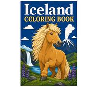 Iceland Coloring Book: Amazing Volcanoes, Icelandic Horses, Waterfalls and Nordic Nature to Color