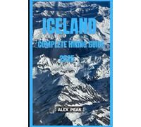 ICELAND COMPLETE HIKING GUIDE 2025 (Footsteps in Nature: 2025 Hiker’s Journey)
