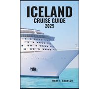 ICELAND CRUISE GUIDE 2025: Sail Through Stunning Landscapes and Iconic Ports-from Reykjavik and Akureyri to Isafjorður and the Westfjords