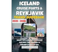 Iceland Cruise Ports & Reykjavik Travel Guidebook 2025-2026: Smart Tips & Insider Excursions for First-Time Cruisers to Iceland’s Ports of Call