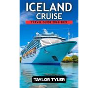 ICELAND CRUISE TRAVEL GUIDE 2026-2027: Everything You Need to Plan the Perfect Cruise with Detailed Itineraries, Local Insights, and Expert Travel Strategies