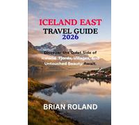 ICELAND EAST TRAVEL GUIDE 2026: Discover the Quiet Side of Iceland - Fjords, Villages, and Untouched Beauty Await.