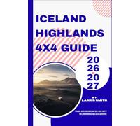 Iceland Highlands 4x4 Guide 2026-2027: F-Roads, River Crossings, and Self-Drive Safety for Landmannalaugar & Askja Adventure (Larris Smith’s Cruise & Travel Companion Series)