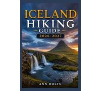 ICELAND HIKING GUIDE 2026-2027: Best Trails, Beginner and Solo Hike Tips, Waterfalls, Scenic Routes, and Itineraries (Ultimate Cruise & Hiking Adventure Series)