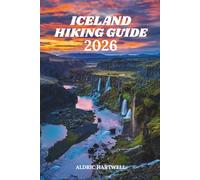 ICELAND HIKING GUIDE 2026: Southern Iceland and the Laugavegur Trail Adventure - Complete Itinerary, Packing List and Expert Tips. (WILD HORIZON ... GUIDE TO SCENIC TRAILS AND HIDDEN PATHS)
