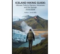 ICELAND HIKING GUIDE AND ULTIMATE TRAILS TO GLACIER VOLCANOES AND HOT SPRINGS 2025/2026 (AROUND THE WORLD GUIDE BOOKS)