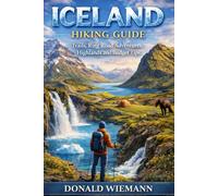 Iceland Hiking Guide: Trails, Ring Road Adventures, Highlands and Budget Tips Donald