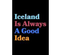 Iceland Is Always A Good Idea: Travel Journal for Wanderlust Adventurers | Funny Gift for Travelers & Vacation Lovers | Perfect Stocking Stuffer, ... Voyage Present | 120 lined pages, 6x9 inches