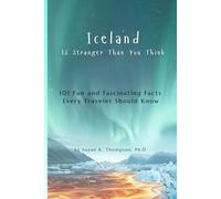 Iceland Is Stranger Than You Think: 101 Fun and Fascinating Facts Every Traveler Should Know