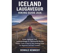 ICELAND LAUGAVEGUR HIKING GUIDE 2026: Scenic Highlands Trek, Landmannalaugar to Þórsmörk Routes, Hidden Trails & Step-by-Step Walking Guide for ... Travelers (THE EXPLORER'S TRAIL GUIDE SERIES)