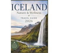 ICELAND Nature & Wellness Travel Guide 2026: Your Practical Guide to Hot Springs, Northern Lights, Scenic Road Trips, Wellness Retreats, Waterfalls, Hidden Gems, and Sustainable Iceland Adventures.
