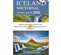 ICELAND NOCTURNAL TRAVEL GUIDE 2026: Where Darkness Shines the Brightest: Iceland’s Hidden Nighttime Wonders