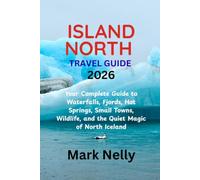 ICELAND NORTH TRAVEL GUIDE 2026: Your Complete Guide to Waterfalls, Fjords, Hot Springs, Small Towns, Wildlife, and the Quiet Magic of North Iceland