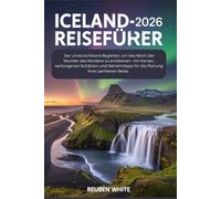 ICELAND-REISEFÜHRER 2026: Der unverzichtbare Begleiter, um das Reich der Wunder des Nordens zu entdecken - mit Karten, verborgenen Schätzen und Geheimtipps für die Planung Ihrer perfekten Reise.