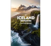 ICELAND (REYKJAVIK) Travel Guide 2026-2027: Exploring Volcanic Landscapes, Northern Lights, Glacial Wonders, and Arctic Adventure