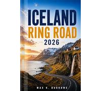 ICELAND RING ROAD 2026: Explore Scenic Coastal Drives, Glacier Lagoons, Hidden Gems, and Adventures with Smart Itineraries for First-Time and Returning Travelers