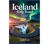 Iceland Ring Road & Adventure Guide 2025: Ultimate Road Trip Maps, Epic Outdoor Activities & Insider Tips for Unforgettable Journeys