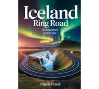 Iceland Ring Road & Adventure Guide 2025: Ultimate Road Trip Maps, Epic Outdoor Activities & Insider Tips for Unforgettable Journeys