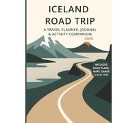 Iceland Ring Road Road Trip Planner & Travel Journal for Adults: A 7-Day Road Trip Companion with Daily Maps, Must-See Stops, Fun Facts, Games, ... Pages, Scrapbook Space and Daily Highlights