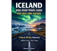 Iceland Ring Road Travel Guide for First Time Visitors: Plan the Perfect Ring Road Trip with Insider Tips, Hidden Stops, Glacier Lagoons, Epic Waterfalls, Local Food Spots, a Complete 7-10 Day Route