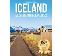 Iceland’s Most Beautiful Places - Wonders in Photos: A Travel Coffee Table Book of Volcanoes, Waterfalls, Glaciers, and Dramatic Nordic Landscapes (Large Format Photography Collection)