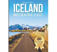 Iceland’s Most Beautiful Places - Wonders in Photos: A Travel Coffee Table Book of Volcanoes, Waterfalls, Glaciers, and Dramatic Nordic Landscapes (Large Format Photography Collection)