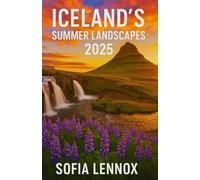 ICELAND’S SUMMER LANDSCAPES 2025: Exploring Iceland’s Seasonal Beauty and Natural Highlights