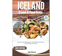 Iceland Travel and Food Guide: Discover Top Destinations, Taste Authentic Flavors, and Embrace Local Life