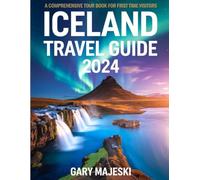 ICELAND TRAVEL GUIDE 2024: A Comprehensive Tour Book for First Time Visitors